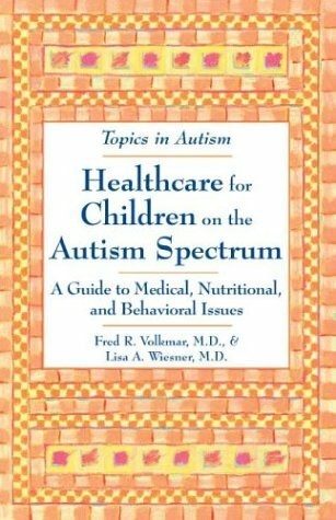 Healthcare for Children on the Autism Spectrum: A Guide to Medical, Nutritional, and Behavioral Issues (Topics in Autism)