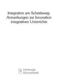 Integration am Scheideweg: Anmerkungen zur Innovation integrativen Unterrichts