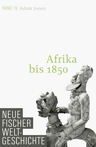 Neue Fischer Weltgeschichte. Band 19: Afrika bis 1850
