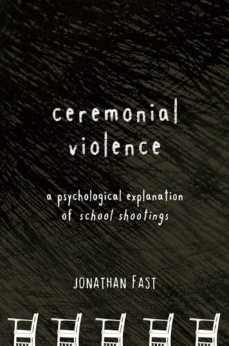 Overlook Pr Ceremonial Violence, A Psychological Explanation Of School Shootings