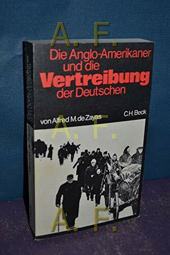 Die Anglo-Amerikaner und die Vertreibung der Deutschen : Vorgeschichte, Verlauf, Folgen