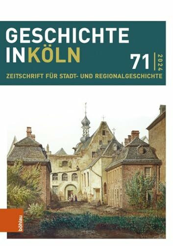 Geschichte in Köln 71 (2024): Zeitschrift für Stadt- und Regionalgeschichte