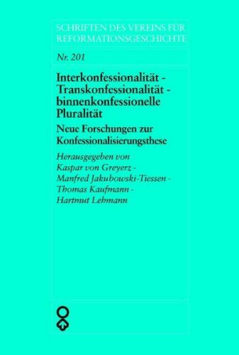 Interkonfessionalität - Transkonfessionalität - binnenkonfessionelle Pluralität: Neue Forschungen zur Konfessionalisierungsthese