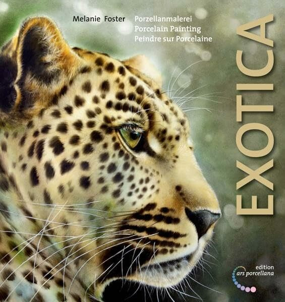 Porzellanmalerei, Exotica: Porcelain Painting, Exotica Peindre sur Porcelaine, Exotica