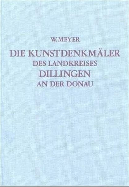 Die Kunstdenkmäler von Bayern. Die Kunstdenkmäler von Schwaben / Landkreis Dillingen an der Donau: Unveränderter Nachdruck