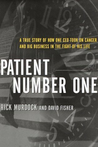 Patient Number One: A True Story of How One Ceo Took on Cancer and Big Business in the Fight of His Life