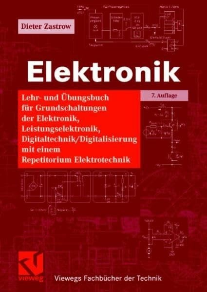 Elektronik: Lehr- und Übungsbuch für Grundschaltungen der Elektronik, Leistungselektronik, Digitaltechnik / Digitalisierung mit einem Repetitorium Elektrotechnik (Viewegs Fachbücher der Technik)