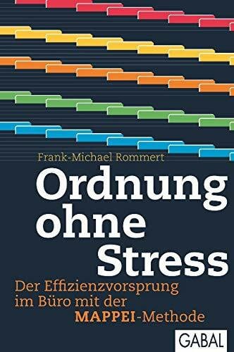 Ordnung ohne Stress: Der Effizienzvorsprung im Büro mit der MAPPEI-Methode (Dein Erfolg)