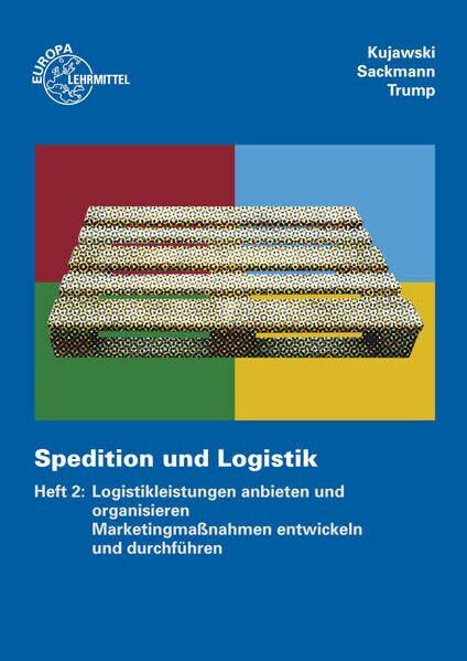 Spedition und Logistik, Heft 2: Lernfelder 9, 12, 14: Logistikleistungen anbieten und organisieren. Marketingmaßnahmen entwickeln und durchführen
