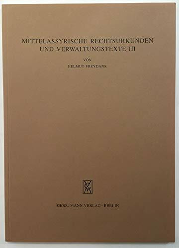 Mittelassyrische Rechtsurkunden und Verwaltungstexte III (Wissenschaftliche Veröffentlichungen der Deutschen Orientgesellschaft, Band 92)