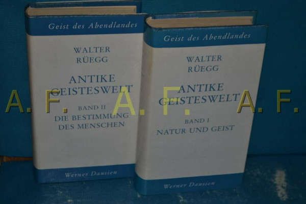 Antike Geisteswelt. Band I: Natur und Geist. Band II: Die Bestimmung des Menschen