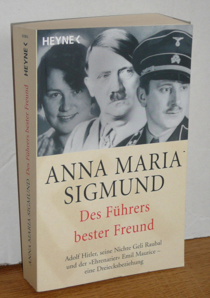 Des Führers bester Freund: Adolf Hitler, seine Nichte Geli Raubal und der "Ehrenarier" Emil Maurice - eine Dreiecksbeziehung