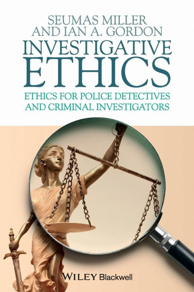 Investigative Ethics: Ethics for Police Detectives and Criminal Investigators