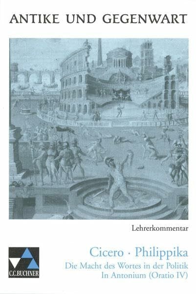 Antike und Gegenwart / Lateinische Texte zur Erschließung europäischer Kultur: Antike und Gegenwart Lehrerkommentar