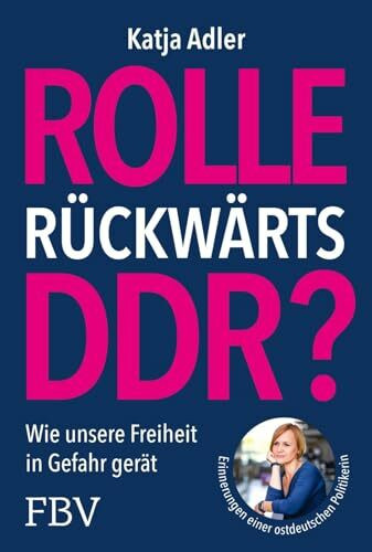 Rolle rückwärts DDR?: Wie unsere Freiheit in Gefahr gerät. Erinnerungen einer ostdeutschen Politikerin | Für Meinungsfreiheit, Demokratie; gegen Verbote, Einschränkungen