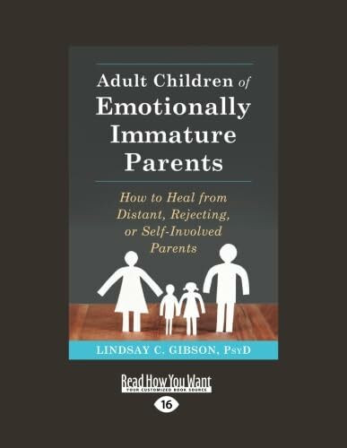Adult Children of Emotionally Immature Parents: How to Heal from Distant, Rejecting, or Self-Involved Parents