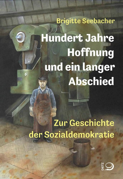 Hundert Jahre Hoffnung und ein langer Abschied: Zur Geschichte der Sozialdemokratie