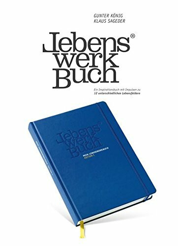 Mein LEBENSWERKBUCH - Edition I: Ein Inspirationsbuch mit Impulsen zu 12 unterschiedlichen Lebensfeldern - für ein selbstbestimmtes und erfülltes Leben