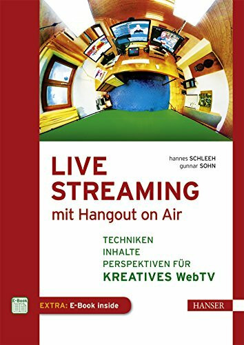 Live Streaming mit Hangout On Air: Techniken, Inhalte & Perspektiven für kreatives Web TV