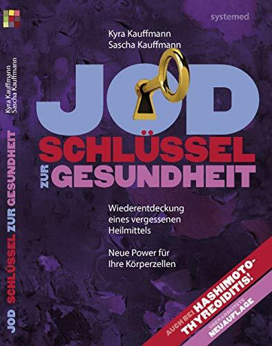 Jod. Schlüssel zur Gesundheit.: Wiederentdeckung eines Heilmittels. Neue Power für Ihre Körperzellen.