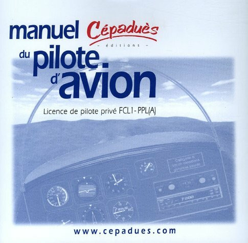 MANUEL DU PILOTE D'AVION 10ème éd. Licence de pilote privé FCL1-PPL(A)