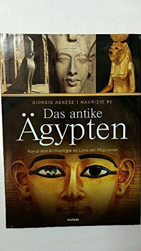 Das antike Ã„gypten. Kunst und Archäologie im Land der Pharaonen.