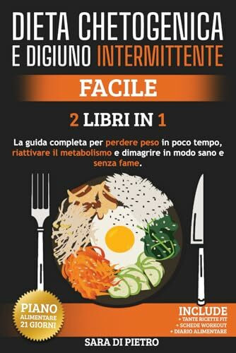 DIETA CHETOGENICA E DIGIUNO INTERMITTENTE: Facile, la Guida completa per perdere peso in poco tempo, riattivare il metabolismo e dimagrire in modo sano e senza fame. 2 Libri in 1