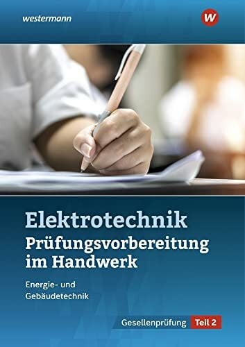Prüfungsvorbereitung für die handwerklichen Elektroberufe: Teil 2 der Gesellenprüfung (Prüfungsvorbereitungen: Elektroberufe)