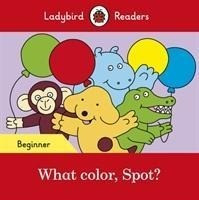 Ladybird Readers Beginner Level - Spot - What color, Spot? (ELT Graded Reader)