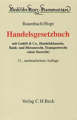 Handelsgesetzbuch: mit GmbH & Co., Handelsklauseln, Bank- und Börsenrecht, Transportrecht (ohne Seerecht) (Beck'sche Kurz-Kommentare, Band 9)