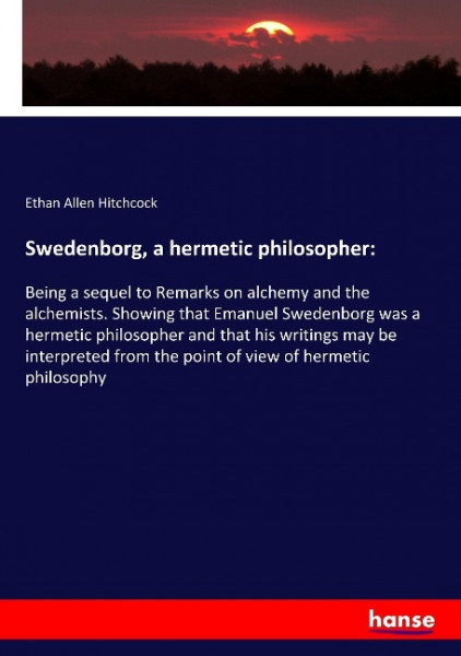 Swedenborg, a hermetic philosopher: