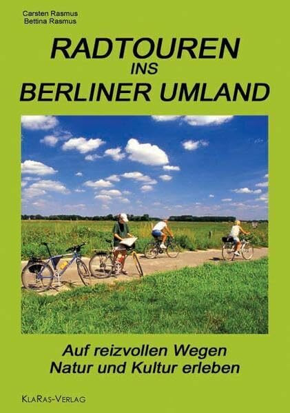 Radtouren ins Berliner Umland: Auf reizvollen Wegen Natur und Kultur erleben (Auf in die Mark Brandenburg! / Die Reihe für Brandenburg)