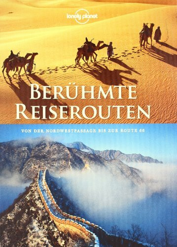 Lonely Planet Bildband Berühmte Reiserouten: Von der Nordwestpassage bis zur Route 66