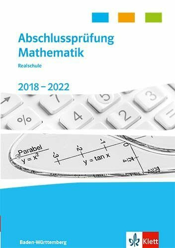 Abschlussprüfung Mathematik 2018 - 2022. Realschulabschluss Baden-Württemberg: Trainingsbuch Klasse 10