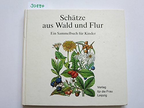 Schätze aus Wald und Flur. Ein Sammelbuch für Kinder