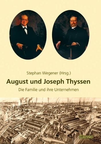 August und Joseph Thyssen: Die Familie und ihre Unternehmen