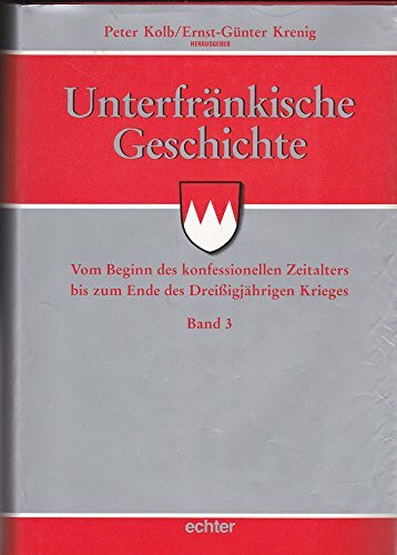 Unterfränkische Geschichte, 5 Bde., Bd.3, Vom Beginn des konfessionellen Zeitalters bis zum Ende des Dreißigjährigen Krieges