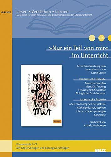 »Nur ein Teil von mir« im Unterricht: Lehrerhandreichung zum Jugendroman von Katrin Stehle (Klassenstufe 7–9, mit Kopiervorlagen und Lösungsvorschlägen) (Lesen - Verstehen - Lernen)