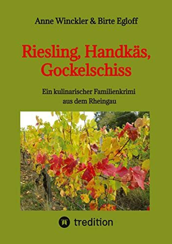Riesling, Handkäs, Gockelschiss: Ein kulinarischer Familienkrimi aus dem Rheingau