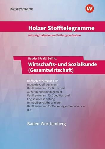 Holzer Stofftelegramme Baden-Württemberg – Wirtschafts- und Sozialkunde (Gesamtwirtschaft): Kompetenzbereiche I-IV - Industriekauffrau/-mann, Groß- und Außenhandelskauffrau/-mann Aufgabenband