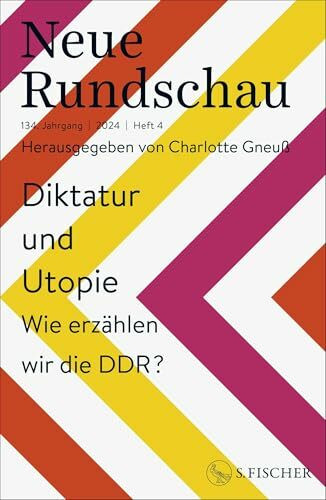 Neue Rundschau 2024/4: Diktatur und Utopie – Wie erzählen wir die DDR?