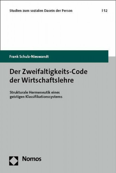 Der Zweifaltigkeits-Code der Wirtschaftslehre: Strukturale Hermeneutik eines geistigen Klassifikationssystems (Studien zum sozialen Dasein der Person)