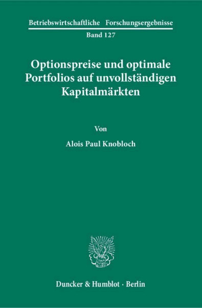 Optionspreise und optimale Portfolios auf unvollständigen Kapitalmärkten.: Habilitationsschrift (Betriebswirtschaftliche Forschungsergebnisse)