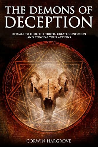 The Demons of Deception: Rituals to Hide the Truth, Create Confusion and Conceal Your Actions (Magick of Darkness and Light)