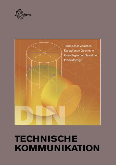 Technische Kommunikation: Technisches Zeichnen, Darstellende Geometrie, Grundlagen der Gestaltung, Produktdesign