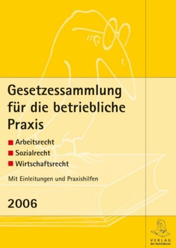 Gesetzessammlung für die betriebliche Praxis. Arbeitsrecht - Sozialrecht - Wirtschaftsrecht