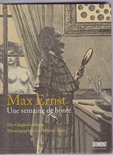 Max Ernst. Une semaine de bonté: Ein Bilderbuch von Güte, Liebe und Mensc: Die Originalcollagen. Katalog zur Ausstellung in der Albertina Wien, im Max ... und in der Hamburger Kunsthalle, 2008/2009