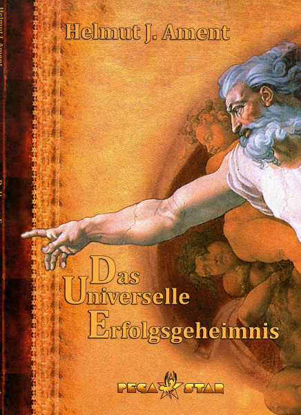 Das universelle Erfolgsgeheimnis: Ein jahrtausendealtes Geheimnis wird Sie in allen Lebensbereichen erfolgreicher machen!