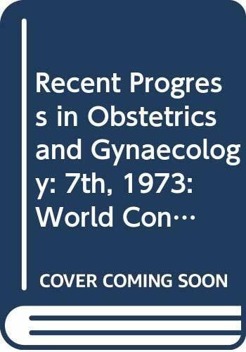Recent Progress in Obstetrics and Gynaecology: 7th, 1973: World Congress Proceedings