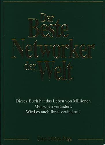 Der Beste Networker der Welt: Dieses Buch hat das Leben von Millionen Menschen verändert. Wird es auch Ihres verändern?